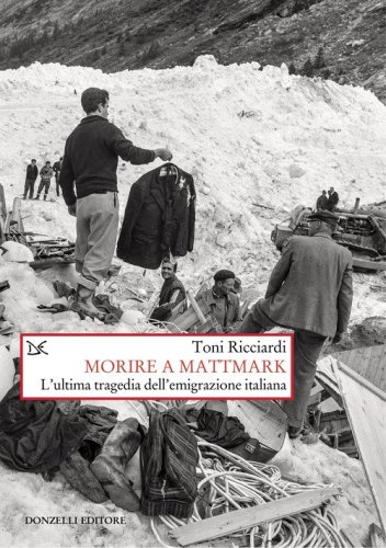 Morire a Mattmark. L'ultima tragedia dell'emigrazione italiana