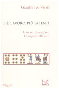 Pi&ugrave; lavoro, pi&ugrave; talenti. Giovani, donne, Sud. Le risposte alla crisi