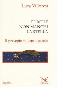 Purch&eacute; non manchi la stella. Il presepio in cento parole