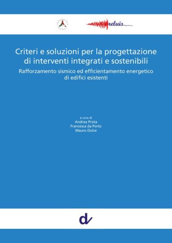 Criteri e soluzioni per la progettazione di interventi integrati e sostenibili. Rafforzamento sismico ed efficientamento energetico di edifici esistenti