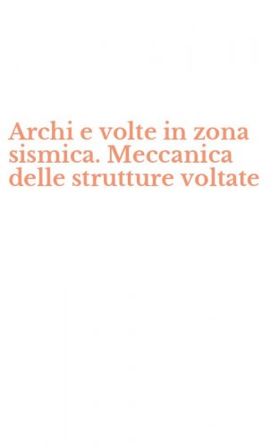 Archi e volte in zona sismica. Meccanica delle strutture voltate