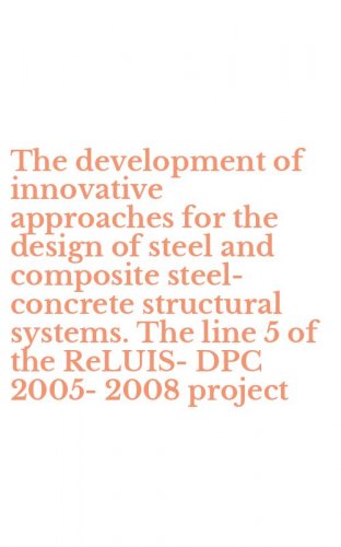 The development of innovative approaches for the design of steel and composite steel-concrete structural systems. The line 5 of the ReLUIS-DPC 2005-2008 project