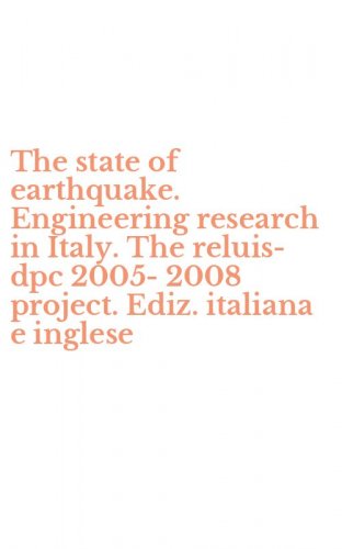 The state of earthquake. Engineering research in Italy. The reluis-dpc 2005-2008 project. Ediz. italiana e inglese