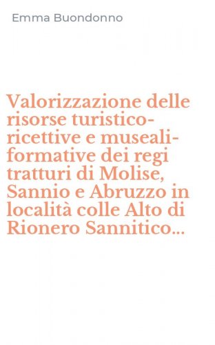 Valorizzazione delle risorse turistico-ricettive e museali-formative dei regi tratturi di Molise, Sannio e Abruzzo in localit&agrave; colle Alto di Rionero Sannitico...