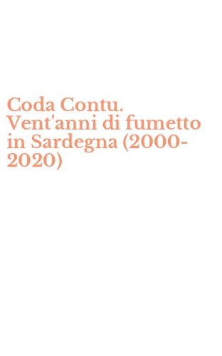 Coda Contu. Vent'anni di fumetto in Sardegna (2000-2020)