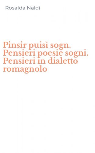 Pinsir puis&igrave; sogn. Pensieri poesie sogni. Pensieri in dialetto romagnolo