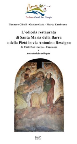 L'edicola restaurata di Santa Maria della Barra o della Piet&agrave; in via Antonino Rescigno di Castel San Giorgio (Sa)