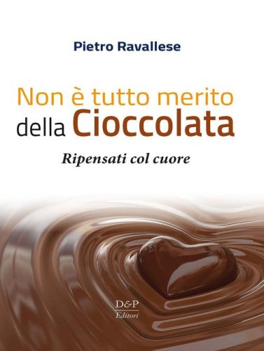 Non &egrave; tutto merito della cioccolata. Ripensati col cuore