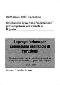 La progettazione per competenze nel 2&deg; ciclo di istruzione. Osservatorio ligure sulla progettazione per competenze nella scuola di 2&deg; grado