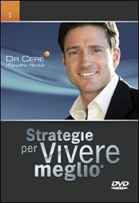 Strategie per vivere meglio. 12 DVD per scoprire in modo semplice, chiaro e preciso come portare a livelli straordinari le tre cose che contano di pi&ugrave; nella vita...
