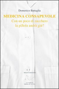 Medicina consapevole. Con un poco di zucchero la pillola andr&agrave; gi&ugrave;?