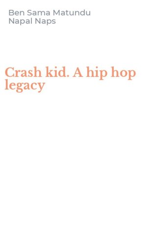 Crash kid. A hip hop legacy