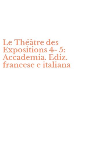 Le Th&eacute;&acirc;tre des Expositions 4-5: Accademia. Ediz. francese e italiana
