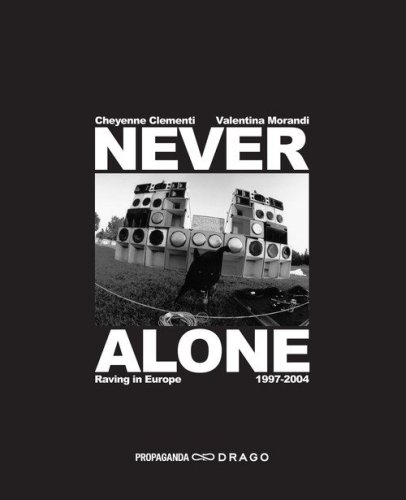 Never alone. Raving in Europe 1997-2004. Ediz. italiana e inglese
