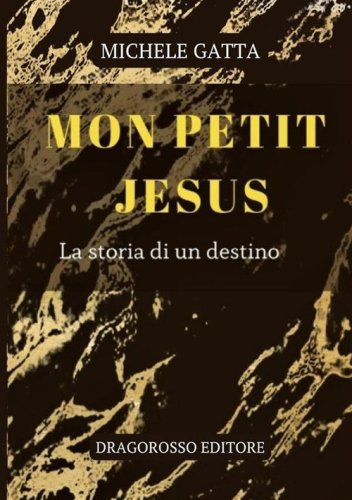 Mon petit Jesus. La storia di un destino