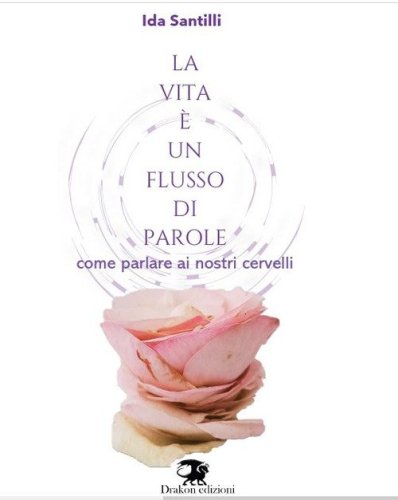 La vita &egrave; un flusso di parole. Come parlare ai nostri cervelli