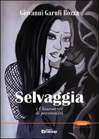 Selvaggia. I chiaroscuri di personalit&agrave;