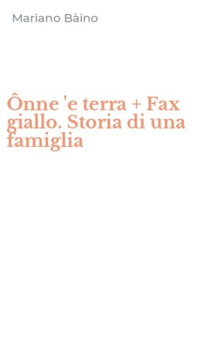 &Ocirc;nne 'e terra + Fax giallo. Storia di una famiglia