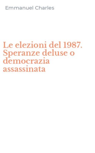 Le elezioni del 1987. Speranze deluse o democrazia assassinata