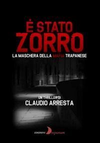 &Egrave; stato Zorro. La maschera della mafia trapanese