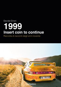 1999. Insert coin to continue. Raccolta di racconti dagli anni novanta