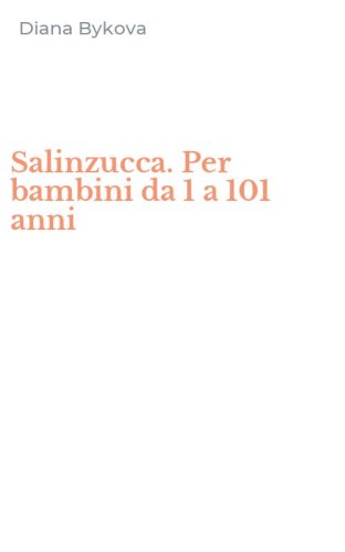 Salinzucca. Per bambini da 1 a 101 anni