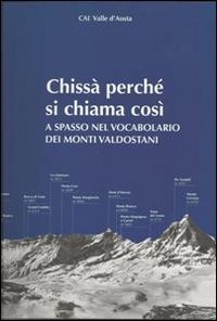 Chiss&agrave; perch&eacute; si chiama cos&igrave;. A spasso nel vocabolario dei monti valdostani