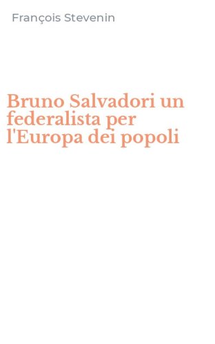 Bruno Salvadori un federalista per l'Europa dei popoli