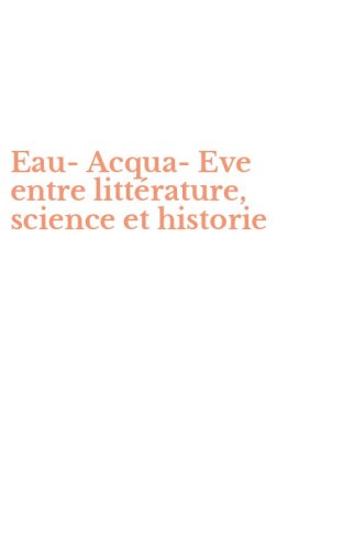 Eau-Acqua-Eve entre litt&eacute;rature, science et historie