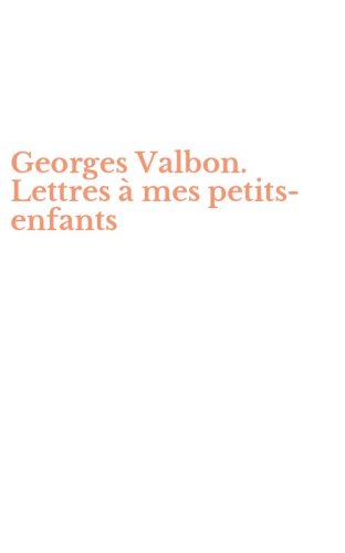 Georges Valbon. Lettres &agrave; mes petits-enfants