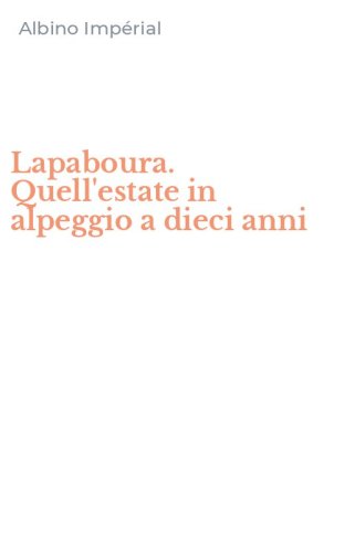 Lapaboura. Quell'estate in alpeggio a dieci anni