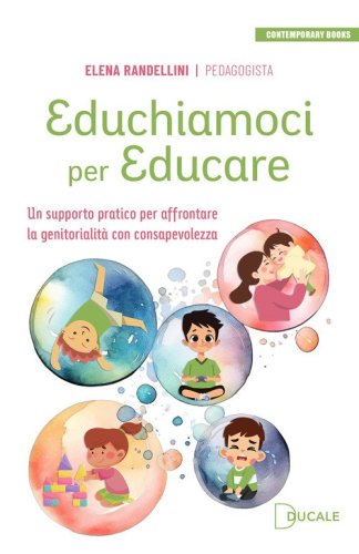 Educhiamoci per educare. Un supporto pratico per affrontare la genitorialit&agrave; con consapevolezza
