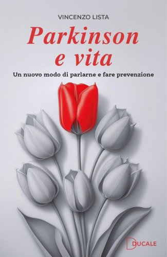 Parkinson e vita. Un nuovo modo di parlarne e fare prevenzione