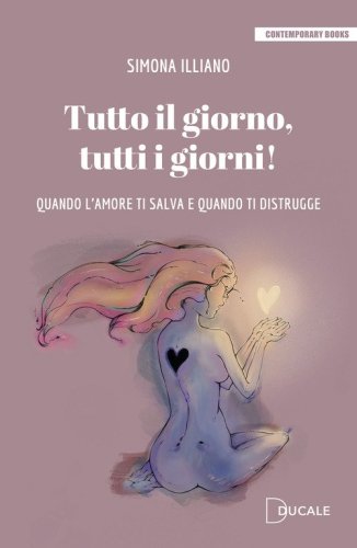 Tutto il giorno, tutti i giorni! Quando l'amore ti salva e quando ti distrugge