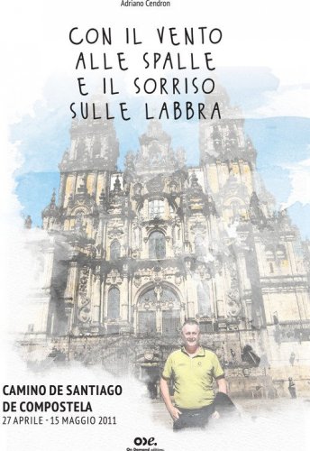 Con il vento alle spalle e il sorriso sulle labbra. Camino de Santiago de Compostela 27 aprile-15 maggio 2011
