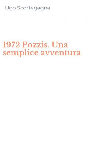 1972 Pozzis. Una semplice avventura