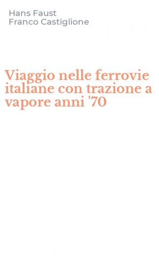 Viaggio nelle ferrovie italiane con trazione a vapore anni '70