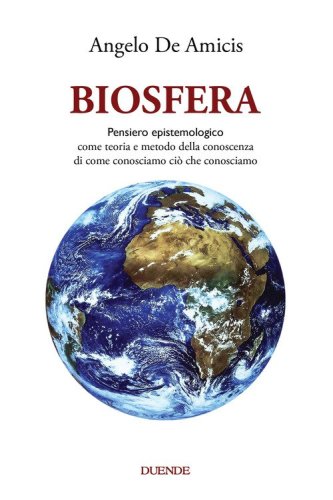 Biosfera. Pensiero epistemologico. Come teoria e metodo della conoscenza di come conosciamo ci&ograve; che conosciamo
