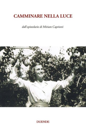 Camminare nella luce. Dall'epistolario di Miriam Capriotti