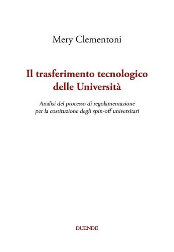 Il trasferimento tecnologico delle Universit&agrave;. Analisi del processo di regolamentazione per la costituzione degli spin-off universitari
