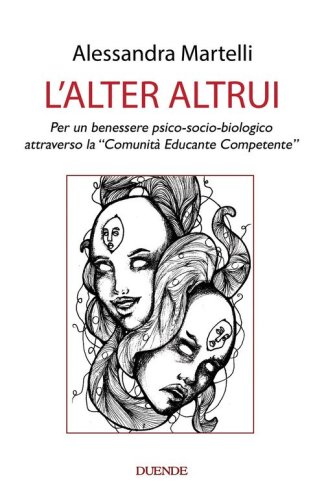 L'alter altrui. Per un benessere psico-socio-biologico attraverso la &laquo;Comunit&agrave; Educante Competente&raquo;