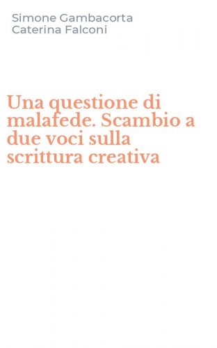 Una questione di malafede. Scambio a due voci sulla scrittura creativa