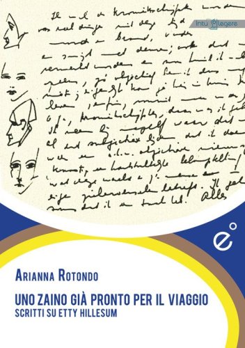 Uno zaino gi&agrave; pronto per il viaggio. Scritti su Etty Hillesum