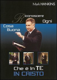 Riconoscere ogni cosa buona che &egrave; in te in Cristo