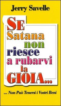 Se Satana non riesce a rubarvi la gioia... non pu&ograve; tenersi i vostri beni