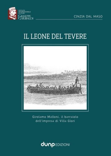 Il Leone del Tevere. Girolamo Malloni, il barcaiolo dell'impresa di Villa Glori