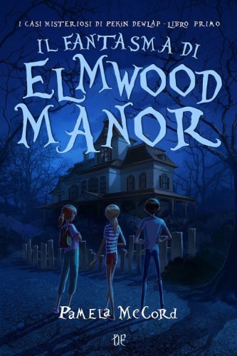 Il fantasma di Elmwood Manor. I casi misteriosi di Pekin Dewlap
