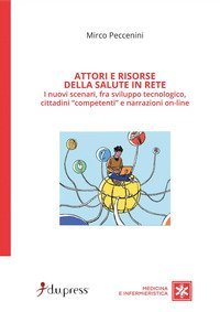 Attori e risorse della salute in rete. I nuovi scenari, fra sviluppo tecnologico, cittadini &laquo;competenti&raquo; e narrazioni on-line