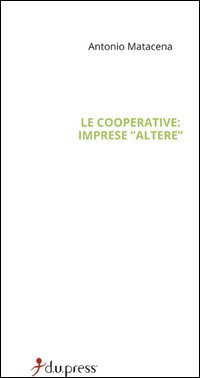 Le cooperative: imprese &laquo;altere&raquo;. Mission, governance e accountability