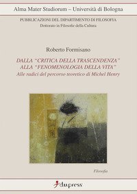 Dalla &laquo;critica della trascendenza&raquo; alla &laquo;fenomenologia della vita&raquo;. Alle radici del percorso di Michel Henry